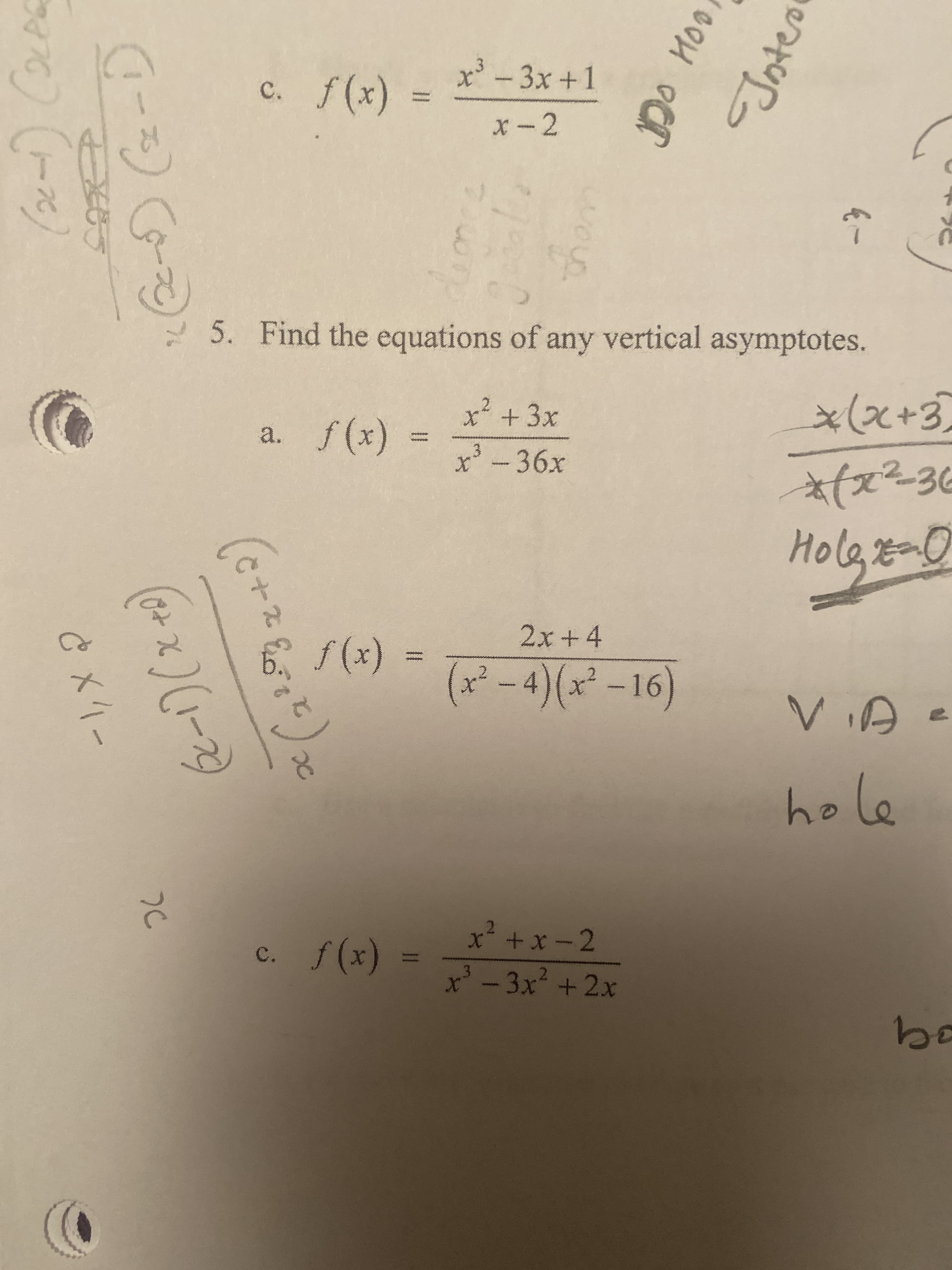 x3-
-3x+1
c. f(x)
5. Find the equations of any vertical asymptotes.
x+3x
(*+3
a. f(x)
x-36x
*(x²30
Holg8-0
2x+4
f(x)
(x² – 4)(x² – 16)
ViA
hole
x²
+x-2
c. f (x)
x'- 3x² +2x
bo
%3|
7C
62-1)(x+)
