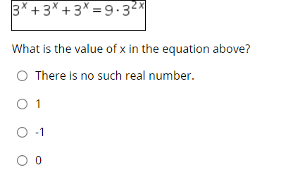 3* + 3* +3* = 9-32x
What is the value of x in the equation above?
O There is no such real number.
O 1
