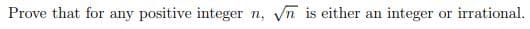 Prove that for any positive integer n,
Vn is either an integer
or irrational.
