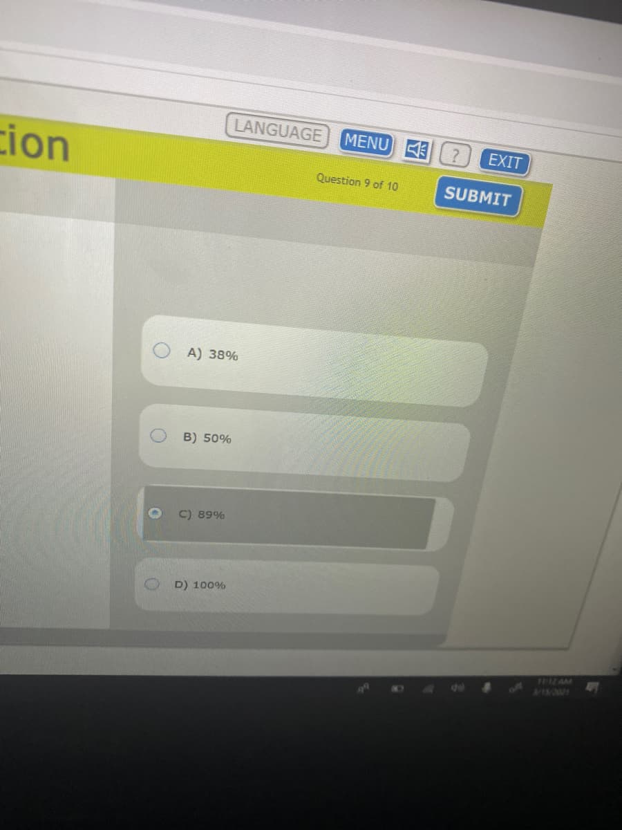 LANGUAGE
MENU
EXIT
cion
Question 9 of 10
SUBMIT
A) 38%
B) 50%
C) 89%
D) 100%
761Z AM
VI5/0021
