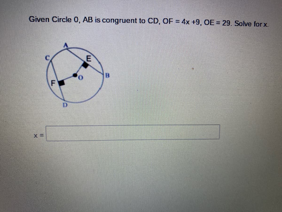 Given Circle 0, AB is congruent to CD, OF = 4x +9, OE = 29. Solve for x.
m,
