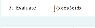 7. Evaluate
S(xcos 3x) dx
