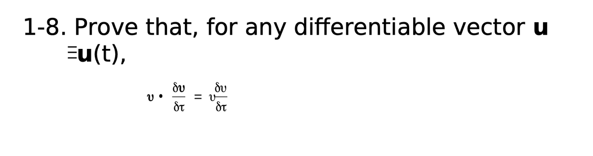 1-8. Prove that, for any differentiable vector u
Eu(t),
dv
= V
