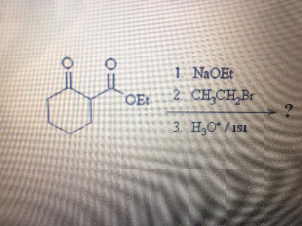 1. NaOEt
OEt
2. CH,CH,Br
3. H,O/isı
