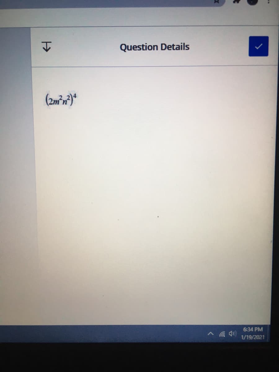 Question Details
(2m²n²)*
6:34 PM
1/19/2021
