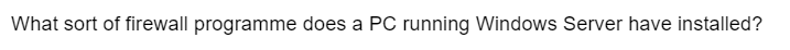 What sort of firewall programme does a PC running Windows Server have installed?