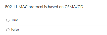 802.11 MAC protocol is based on CSMA/CD.
True
O False
