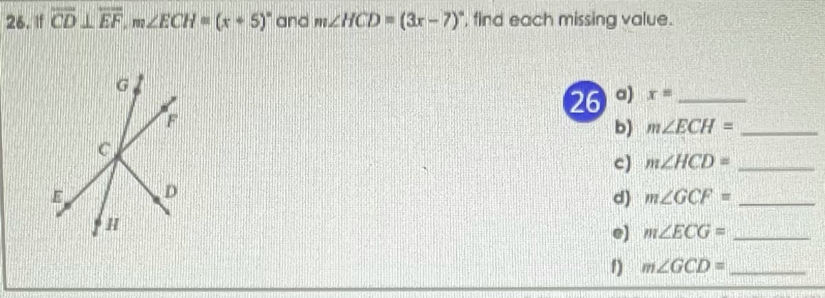 26. If CD LEF ZECH (r 5) and mHCD (3r-7). find each missing value.
26 ) r=
b) MZECH
c) MZHCD%D
d) M2GCF =
e) MZECG%=
0 mZGCDD
