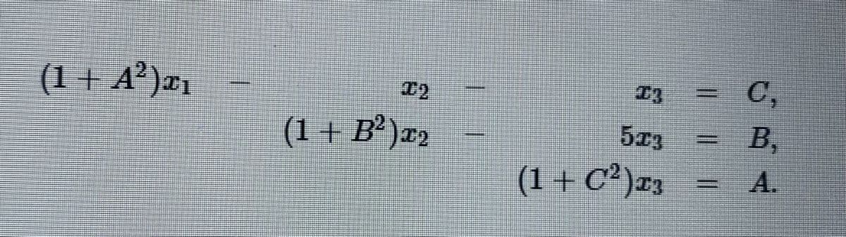 (1 + A²)r1
C,
%3D
(1 + B² )x2
533
B,
(1 + C²)¤3
A.
%3D
