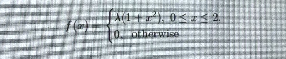 Sa(1 + =²), 0< a 2,
f(x) =
0, otherwise
