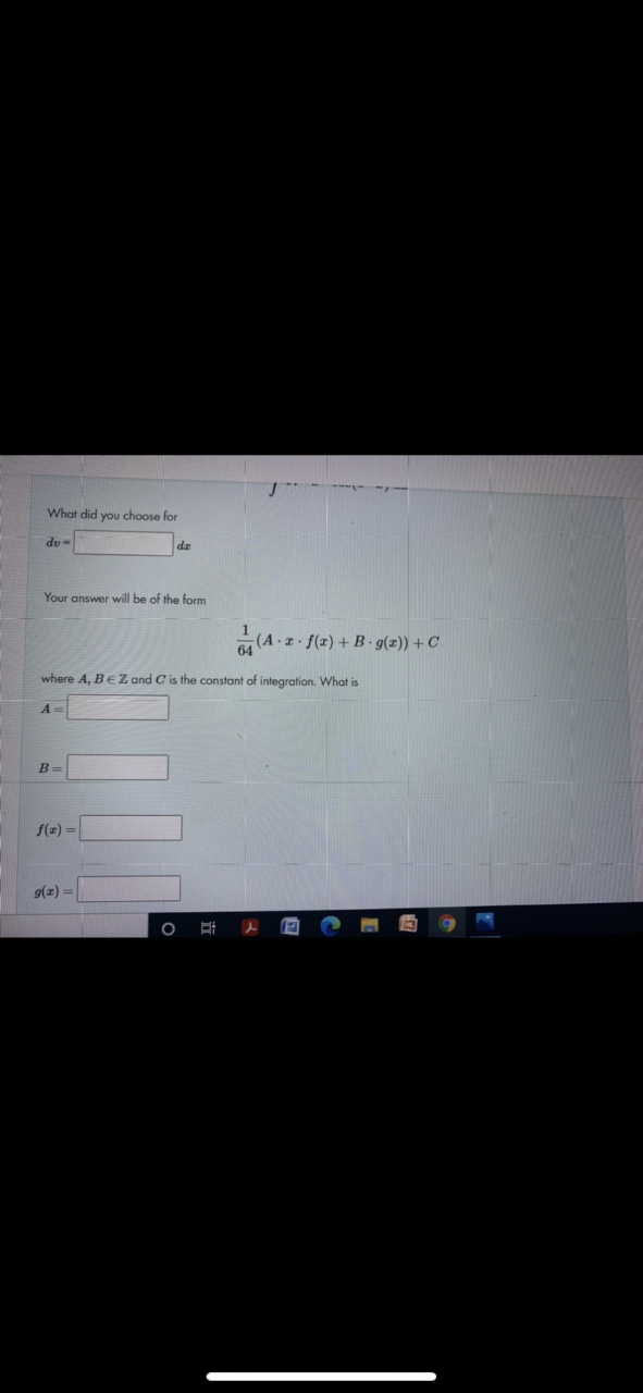 What did you choose for
du=
dz
Your answer will be of the form
(A -z f(z) + B- g(z)) +C
where A, BEZ and C is the constant of integration. What is
A =
B =
f(z) =
9(2) =
