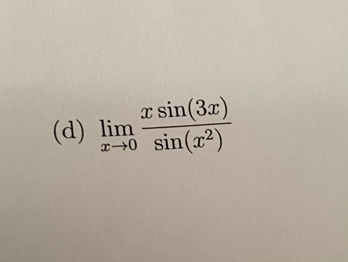 x sin(3x)
sin(x2)
(d) lim
