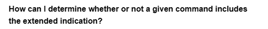 How can I determine whether or not a given command includes
the extended indication?