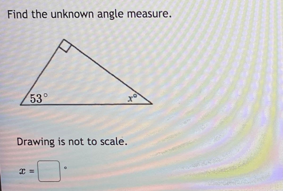 Find the unknown angle measure.
53°
Drawing is not to scale.
%3D
