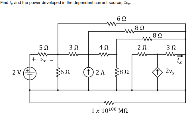 Find ix and the power developed in the dependent current source, 2vx-
6Ω
5 Ω
3 Ω
2V
+ Οχ
ΣΕΩ
4Ω
ww
(D) 2 A A
Σ8Ω
www
1 x 10100 ΜΩ
8 Ω
ΖΩ
www
8 Ω
3 Ω
ΜΕ
ix
(1) 2v.