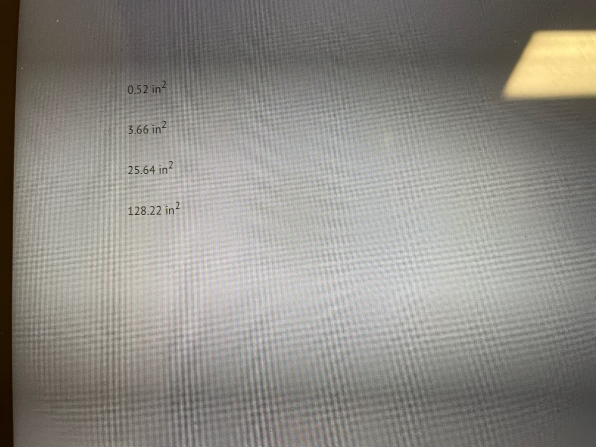 0.52 in?
3.66 in?
25.64 in?
128.22 in?
