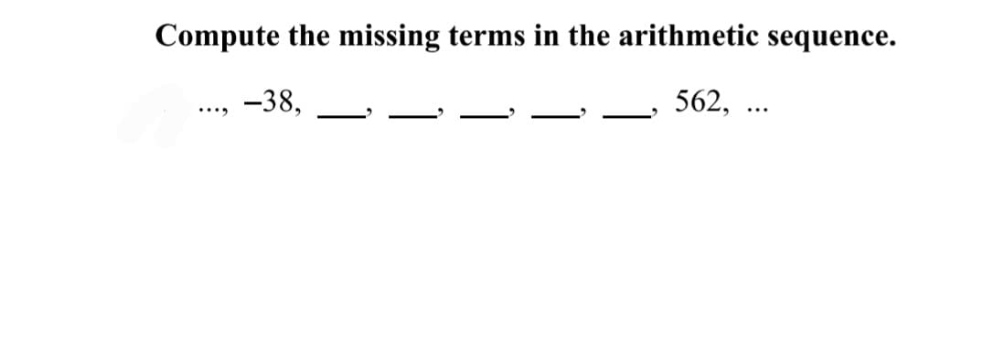 Compute the missing terms in the arithmetic sequence.
-38,
562,
...