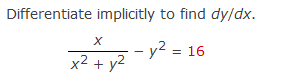 Differentiate implicitly to find dy/dx.
- y2 = 16
x2 + y2
