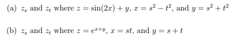 (a) z, and z where z =
sin(2.x) + y, x = s? – t², and y = s² + t?
(b) z, and z4 where z = e+y, x = st, and y = s +t
%3D
