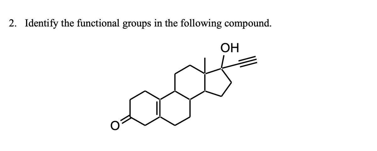 2. Identify the functional groups in the following compound.
ОН