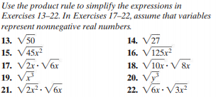 Use the product rule to simplify the expressions in
Exercises 13-22. In Exercises 17-22, assume that variables
represent nonnegative real numbers.
13. V50
15. V45x?
17. V2r- Vár
19. V
21. V2r?. V6x
14. V27
16. V125x2
18. V10x · V 8x
20. Vy
22. V6x. V3x2
