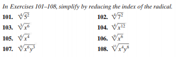 In Exercises 101-108, simplify by reducing the index of the radical.
101. V5
102. V72
103. Vr
104. Vr
105. V
106. V
107. Vx
108. Vry
