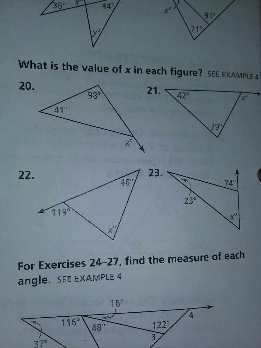 36°
44
tot
91°
71
What is the value of x in each figure? SEE EXAMPLE 4
20.
98°
21.
42°
41°
79
22.
23.
46
74°
23°
119
to
For Exercises 24-27, find the measure of each
angle. SEE EXAMPLE 4
16°
116°
48°
122°
37°
3.
