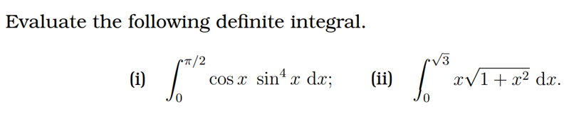 Evaluate the following definite integral.
(i) 1.1²
cos x sin¹x dx;
(ii)
√3
[r³₂
x√1 + x² dx.