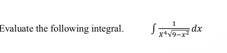 1
Evaluate the following integral.
X4V9-x2
