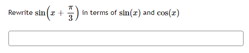 Rewrite sin( x +
in terms of sin(x) and cos(r)
