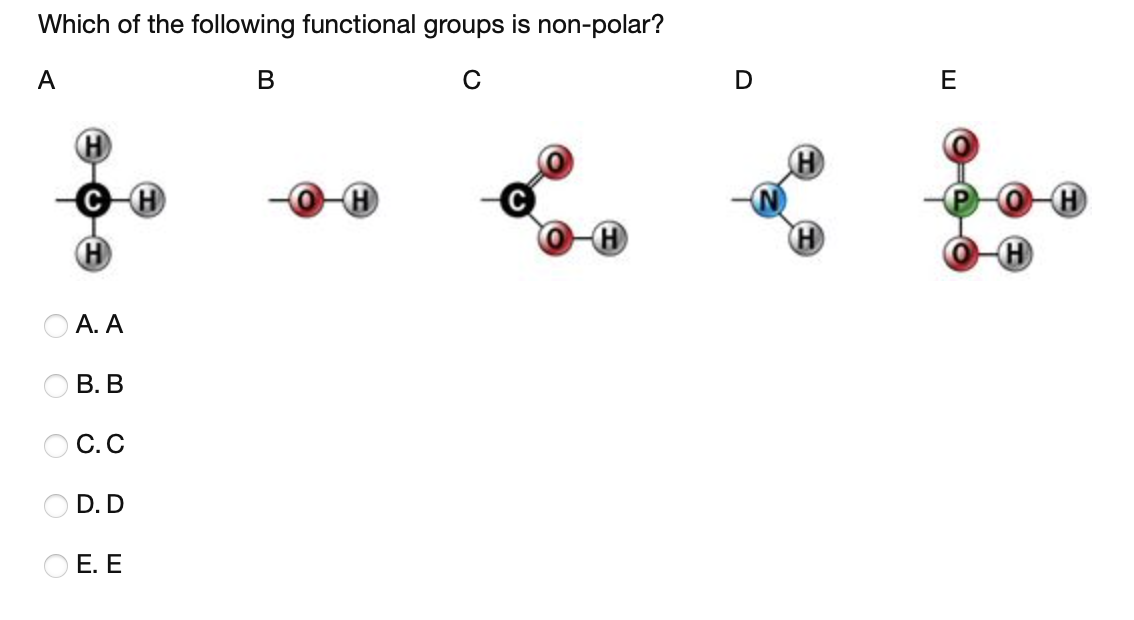 Which of the following functional groups is non-polar?
A
В
E
O A. A
В. В
O C.C
D. D
O E. E
