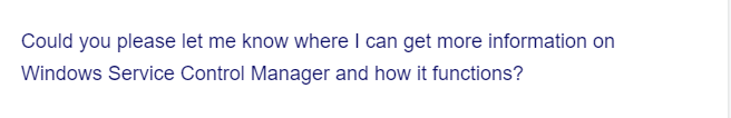 Could you please let me know where I can get more information on
Windows Service Control Manager and how it functions?