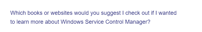 Which books or websites would you suggest I check out if I wanted
to learn more about Windows Service Control Manager?