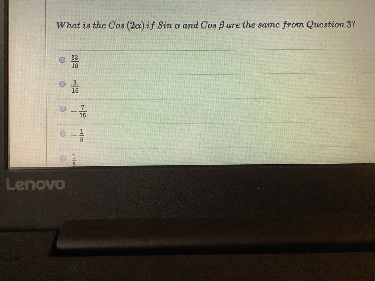 What is the Cos (2a) if Sin a and Cos B are the same from Question 3?
33
16
16
7
16
8.
8.
Lenovo
