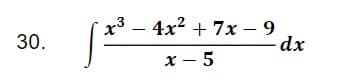 x3 – 4x? + 7x – 9
dx
30.
x – 5
