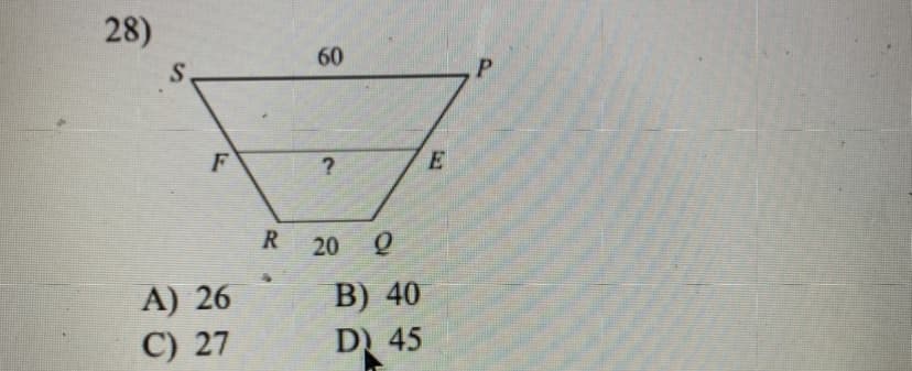 28)
60
F
E
R
20 Q
A) 26
C) 27
B) 40
D) 45
