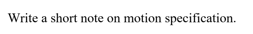 Write a short note on motion specification.