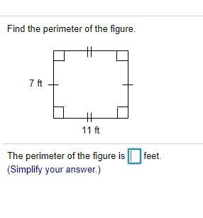 Find the perimeter of the figure.
7 ft
11 ft
The perimeter of the figure is
feet.
(Simplify your answer.)
