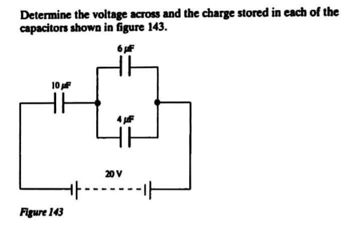 Determine the voltage across and the charge stored in each of the
capacitors shown in figure 143.
6 pf
10 F
4 F
20 V
Figure 143
