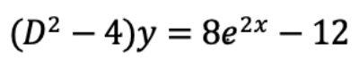 (D²4)y= 8e²x - 12