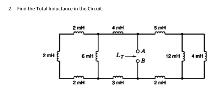 2. Find the Total Inductance in the Circuit.
2 mH
4 mH
5 mH
2 mH
6 mH
LT
12 mH
4 mH
OB
2 mH
3 mH
2 mH
