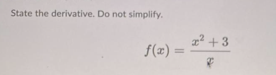 State the derivative. Do not simplify.
f(x) =
=
x² +3
P