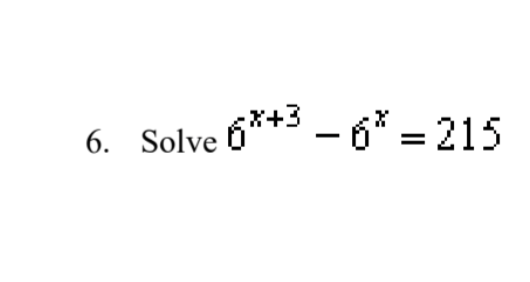 6. Solve 6*+³ – 6* = 215