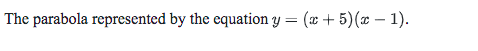 The parabola represented by the equation y = (x + 5)(x – 1).
