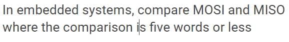 In embedded systems, compare MOSI and MISO
where the comparison is five words or less
