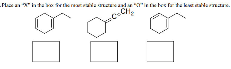 Place an "X" in the box for the most stable structure and an "O" in the box for the least stable structure.
CH₂