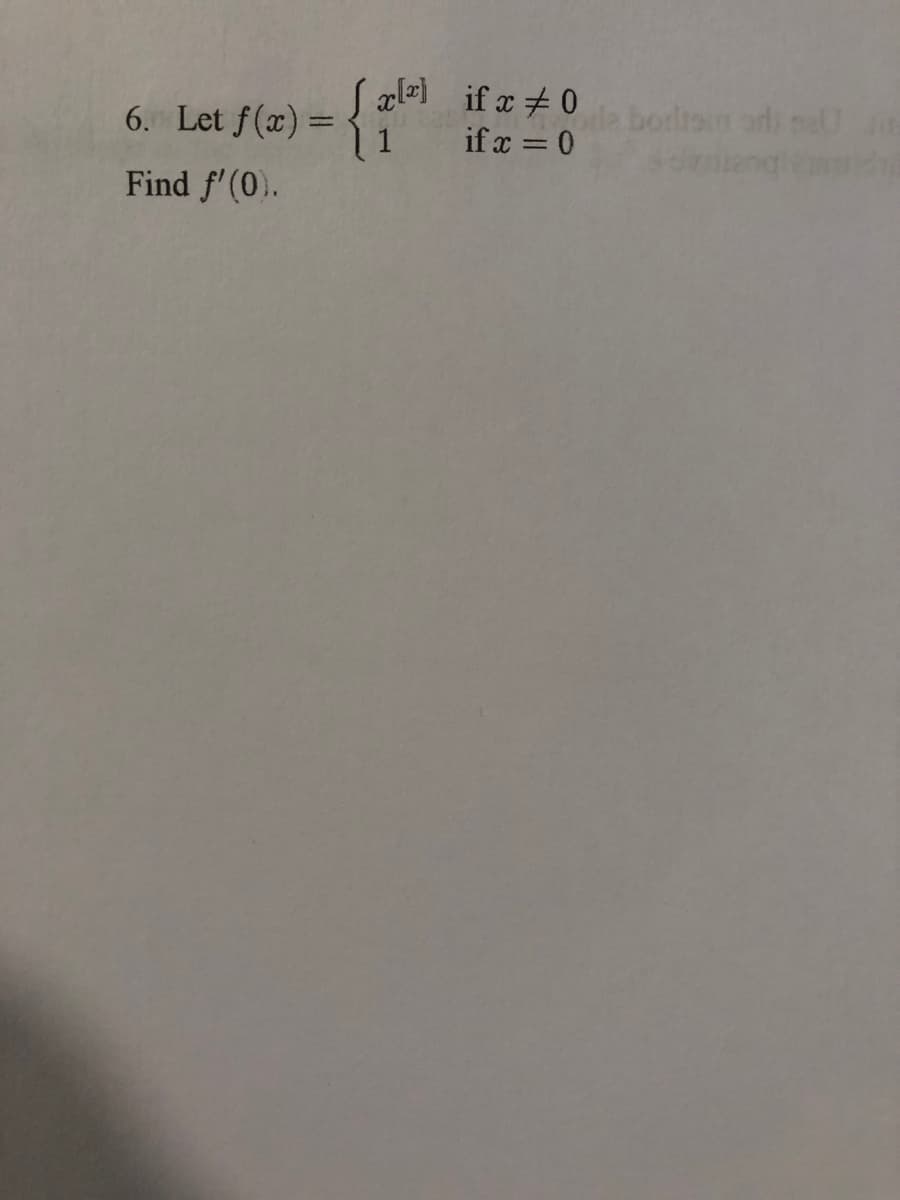 if x + 0bodton a nen
6. Let f(x) =
1 1
if x = 0
Find f'(0).
