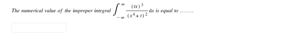 (tx) 3
The numerical value of the improper integral -
(x++t)²
dx is equal to .......
- 00
