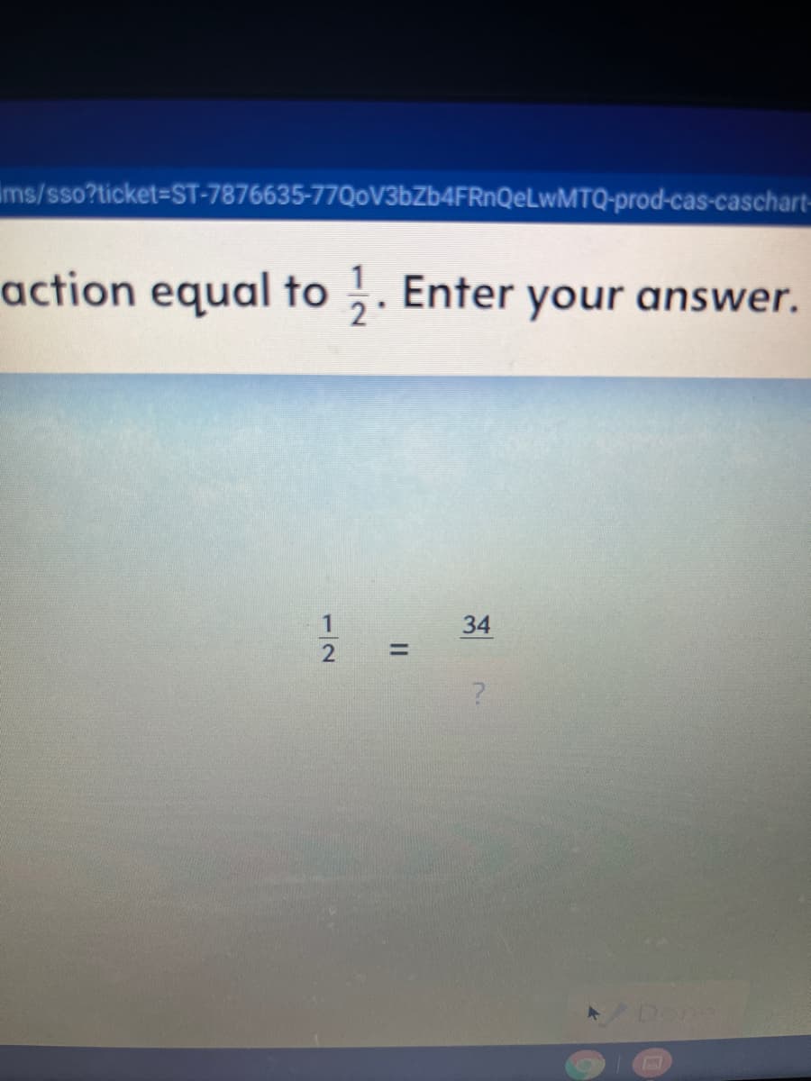 ims/sso?ticket=ST-7876635-77QoV3bZb4FRnQeLwMTQ-prod-cas-caschart-
action equal to.
Enter your answer.
34
%3D
Done
1/2
