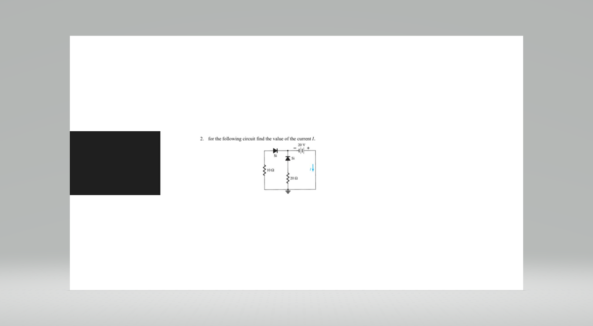 2. for the following circuit find the value of the current I.
20 V
'10 Ω
Si
2012